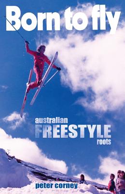 Born to fly: Freestyle ski roots - Corney, Peter, and Hymans, Eric Marc
