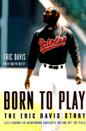 Born to Play: The Eric Davis Story, Life Lessons in Overcoming Adversity on and Off the Field