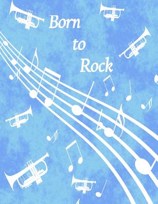 Born to Rock - Blue Trumpet Composition Notebook: 100 College Ruled Pages - Student Notebook - Journals, Royanne Composition