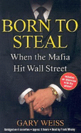 Born to Steal: When the Mafia Hit Wall Street - Weiss, Gary, and Whaley, Frank (Read by)