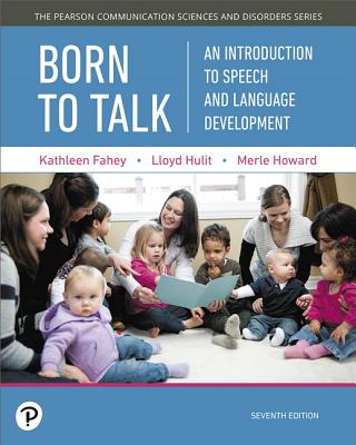 Born to Talk: An Introduction to Speech and Language Development -- Enhanced Pearson Etext - Access Card - Fahey, Kathleen, and Hulit, Lloyd, and Howard, Merle