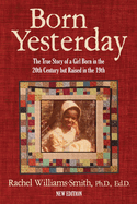 Born Yesterday - New Edition: The True Story of a Girl Born in the 20th Century but Raised in the 19th