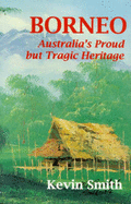 Borneo: Australia's Proud but Tragic Heritage