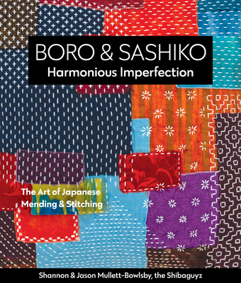 Boro & Sashiko, Harmonious Imperfection: The Art of Japanese Mending & Stitching - Mullett-Bowlsby, Shannon, and Mullett-Bowlsby, Jason