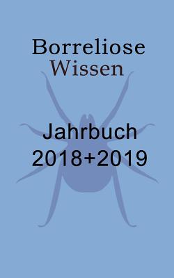 Borreliose Jahrbuch 2018/2019: Borreliose Wissen - Fischer, Ute, and Siegmund, Bernhard