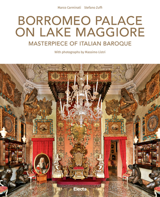 Borromeo Palace on Lake Maggiore: Masterpiece of Italian Baroque - Zuffi, Stefano, and Listri, Massimo (Photographer)