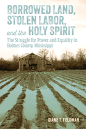 Borrowed Land, Stolen Labor, and the Holy Spirit: The Struggle for Power and Equality in Holmes County, Mississippi