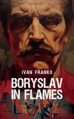 Boryslav in Flames - Franko, Ivan, and Tkacz, Yuri (Translated by), and Mendor, Max (Designer)