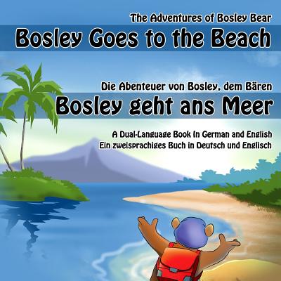 Bosley Goes to the Beach (German-English): A Dual Language Book in German and English - Neef, Daniela (Translated by), and Johnson, Timothy