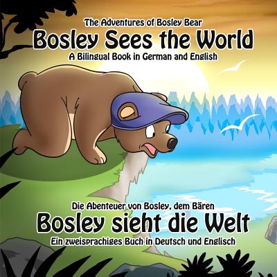 Bosley Sees the World: A Dual Language Book in German and English - Kellner, Raffael (Translated by), and Johnson, Timothy