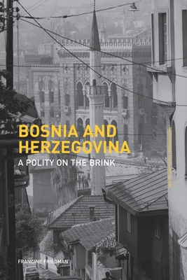 Bosnia and Herzegovina: A Polity on the Brink - Friedman, Francine