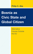 Bosnia as Civic State and Global Citizen: Alternative Futures Outside the Eu