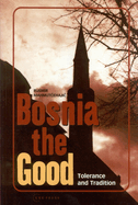 Bosnia the Good: Tolerance and Tradition