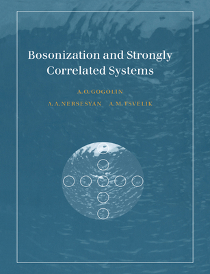 Bosonization and Strongly Correlated Systems - Gogolin, Alexander O, and Nersesyan, Alexander A, and Tsvelik, Alexei M