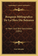 Bosquejo Bibliografico De La Obra Die Balearen: In Wort Und Bild Geschildert (1892)