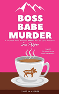 Boss Babe Murder: A Jackson Hole Moose's Bakery Not So Cozy Mystery