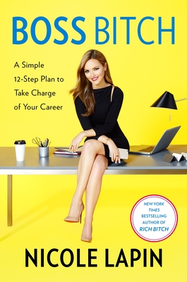 Boss Bitch: A Simple 12-Step Plan to Take Charge of Your Career - Lapin, Nicole