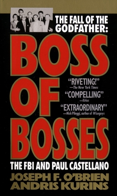 Boss of Bosses: The Fall of the Godfather: The FBI and Paul Castellano - O'Brien, Joseph F, and Kurins, Andris
