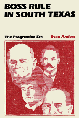 Boss Rule in South Texas: The Progressive Era - Anders, Evan