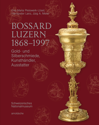 Bossard Luzern 1868-1997: Gold- und Silberschmiede, Kunsth?ndler, Ausstatter - Hrack, Christian (Editor)