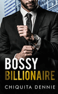 Bossy Billionaire: A Hate To Love WorkPlace Billionaire Romance
