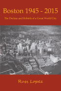 Boston 1945-2015: The Decline and Rebirth of a Great World City