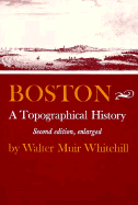 Boston: A Topographical History, Second Enlarged Edition - Whitehill, Walter Muir