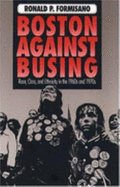 Boston Against Busing: Race, Class, and Ethnicity in the 1960s and 1970s