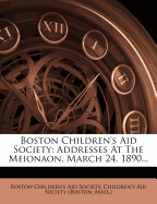 Boston Children's Aid Society: Addresses at the Meionaon, March 24, 1890...