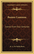 Boston Common; Scenes from Four Centuries