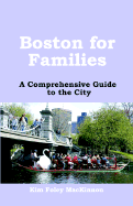 Boston for Families: A Comprehensive Guide to the City - MacKinnon, Kim Foley