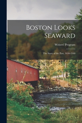 Boston Looks Seaward; the Story of the Port, 1630-1940 - Program, Writers'