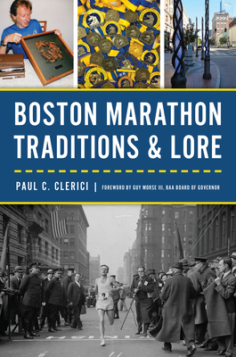 Boston Marathon Traditions & Lore - Clerici, Paul C, and Morse III, Guy (Foreword by)