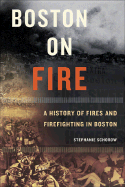 Boston on Fire: A History of Fires and Firefighting in Boston