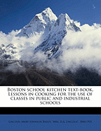 Boston School Kitchen Text-Book. Lessons in Cooking for the Use of Classes in Public and Industrial Schools