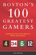 Boston's 100 Greatest Gamers: Ranking the Most Clutch Athletes in Boston Sports History