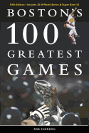 Boston's 100 Greatest Games: Fifth Edition - Includes 2018 World Series & Super Bowl 53