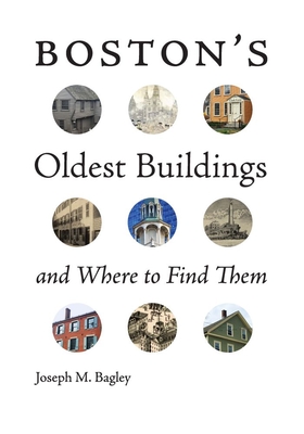 Boston's Oldest Buildings and Where to Find Them - Bagley, Joseph M