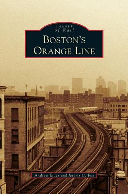 Boston's Orange Line - Elder, Andrew, and Fox, Jeremy C