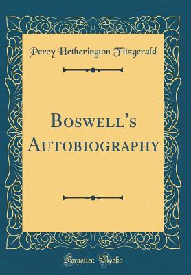 Boswell's Autobiography (Classic Reprint) - Fitzgerald, Percy Hetherington