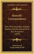 Boswell's Correspondence: With the Honorable Andrew Erskine and His Journal of a Tour to Corsica (1879)