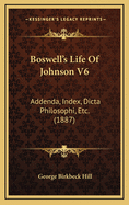 Boswell's Life of Johnson V6: Addenda, Index, Dicta Philosophi, Etc. (1887)