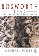 Bosworth 1485: The Psychology of a Battle