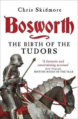 Bosworth: The Birth of the Tudors - Skidmore, Chris