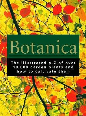 Botanica: The Illustrated A-Z of Over 10,000 Garden Plants and How to Cultivate Them - Burnie, Geoffrey, and Cheers, Gordon (Editor)