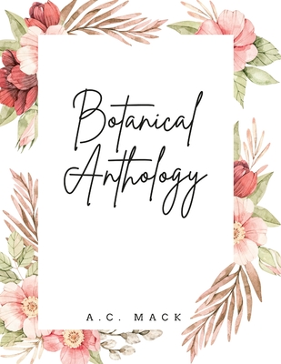 Botanical Anthology - Mack, A C