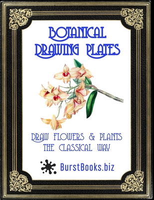 Botanical Drawing Plates: Draw flowers & plants the classical way - Thomas, Gareth (Editor), and Books, Burst