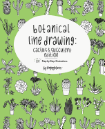Botanical Line Drawing: Cactus & Succulent Edition: 200 Step-By-Step Illustrations