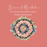 Botanical Mandalas, Volume 1: Eco-Therapy Coloring Book, Volume 2