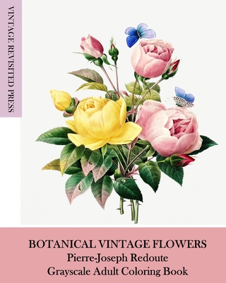 Botanical Vintage Flowers: Pierre-Joseph Redoute Grayscale Adult Coloring Book - Press, Vintage Revisited